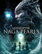 Legend of The Naga Pearls (2017) อภินิหารตำนานมุกนาคี