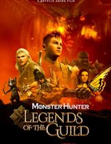 Monster Hunter: Legends of the Guild (2021) มอนสเตอร์ ฮันเตอร์: ตำนานสมาคมนักล่า