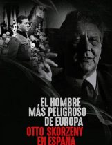 Europe’s Most Dangerous Man: Otto Skorzeny in Spain (2020)