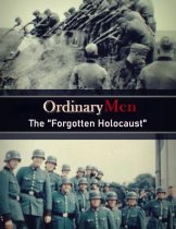 Ordinary Men: The Forgotten Holocaust (2022)  